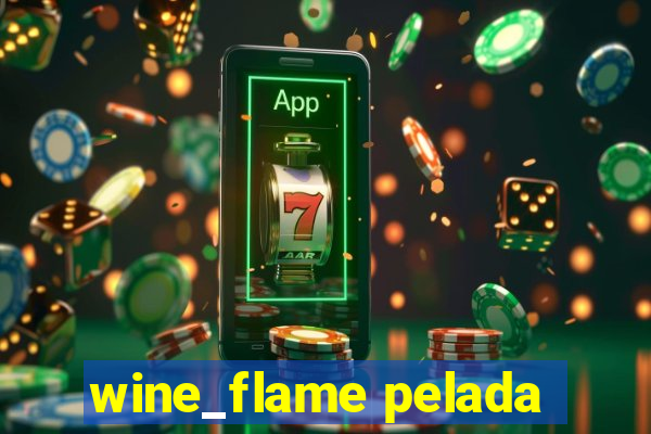 wine_flame pelada